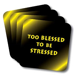 Too Blessed to be Stressed