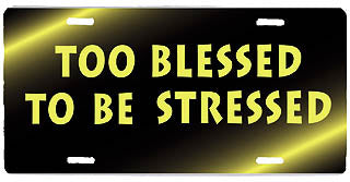 Too Blessed to be Stressed